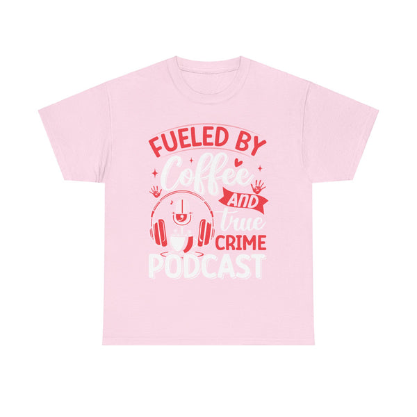 Fueled by Coffee and Podcast Women Heavy Cotton Tee T-Shirt