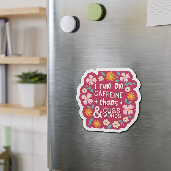 I run on Caffeine, Chaos & Cuss Words Die-Cut Magnets