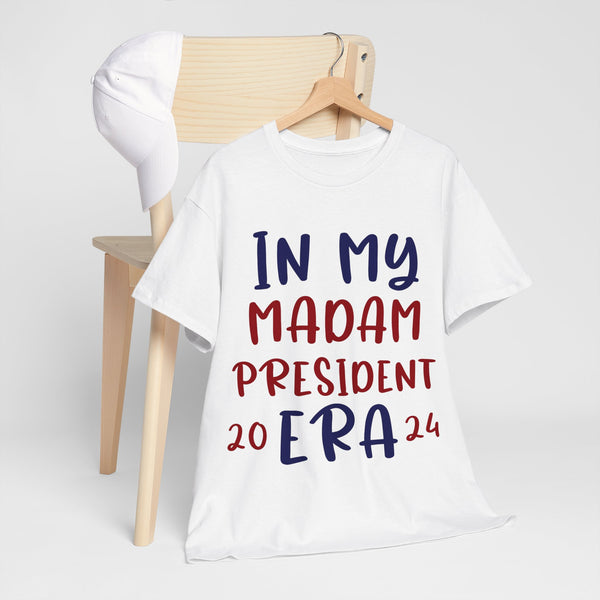 In My Madam President Era 2024 Woman's Heavy Cotton Tee