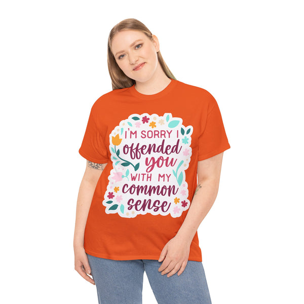 "I am sorry if I offend you with my common sense" Plus Size Women Heavy Cotton Tee T-Shirt