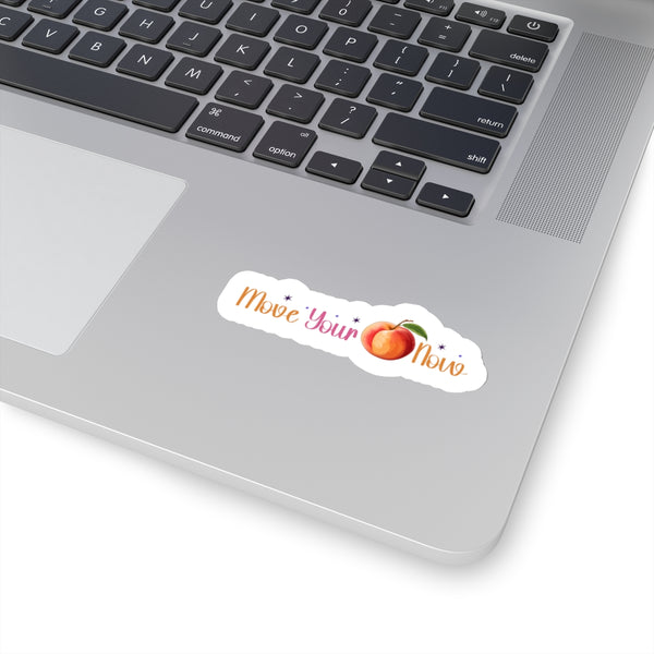 Move Your Peach Now Kiss-Cut Stickers