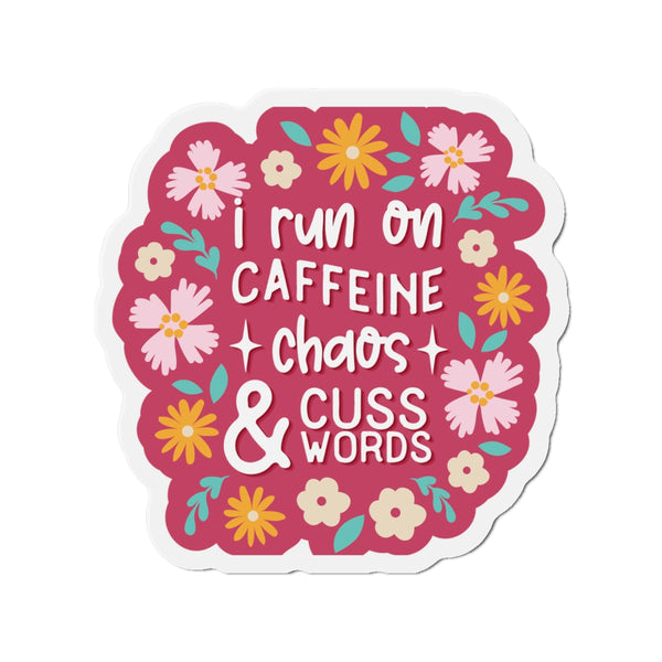 I run on Caffeine, Chaos & Cuss Words Die-Cut Magnets
