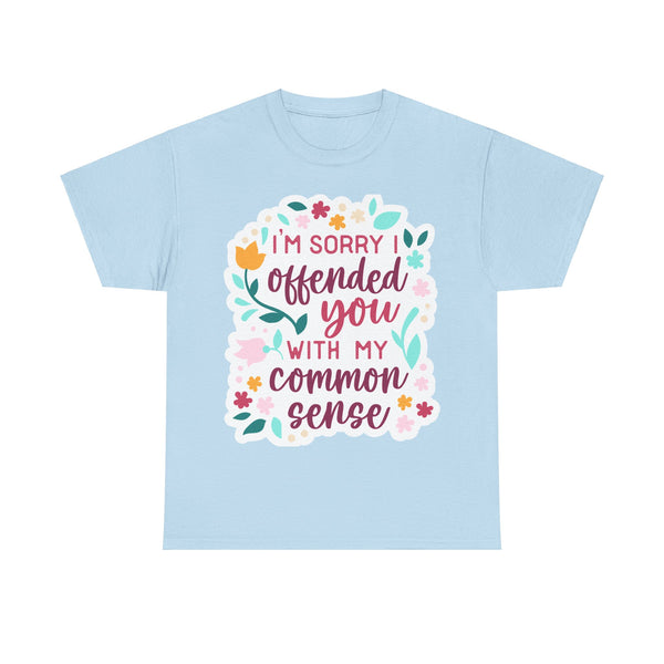 "I am sorry if I offend you with my common sense" Plus Size Women Heavy Cotton Tee T-Shirt