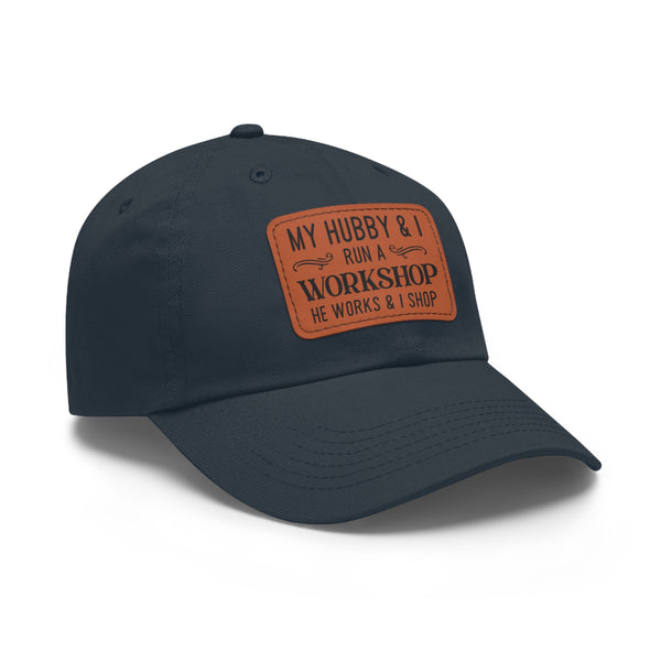 "My Hubby & I run a Workshop, He works  & I shop" Woman's Hat with Leather Patch