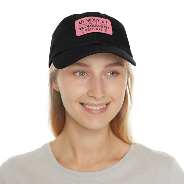 "My Hubby & I run a Workshop, He works  & I shop" Woman's Hat with Leather Patch