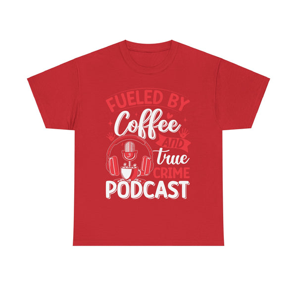 Fueled by Coffee and Podcast Women Heavy Cotton Tee T-Shirt