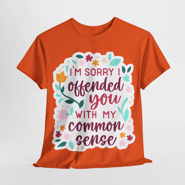 "I am sorry if I offend you with my common sense" Plus Size Women Heavy Cotton Tee T-Shirt