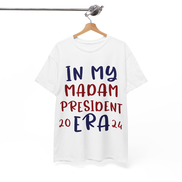 In My Madam President Era 2024 Woman's Heavy Cotton Tee