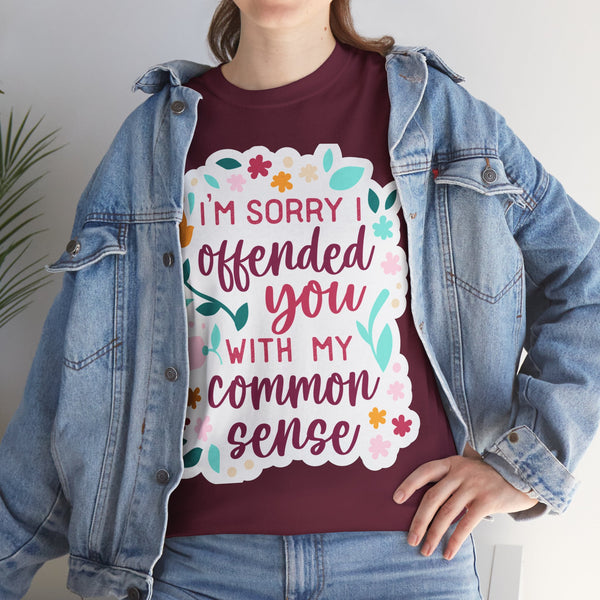 "I am sorry if I offend you with my common sense" Plus Size Women Heavy Cotton Tee T-Shirt