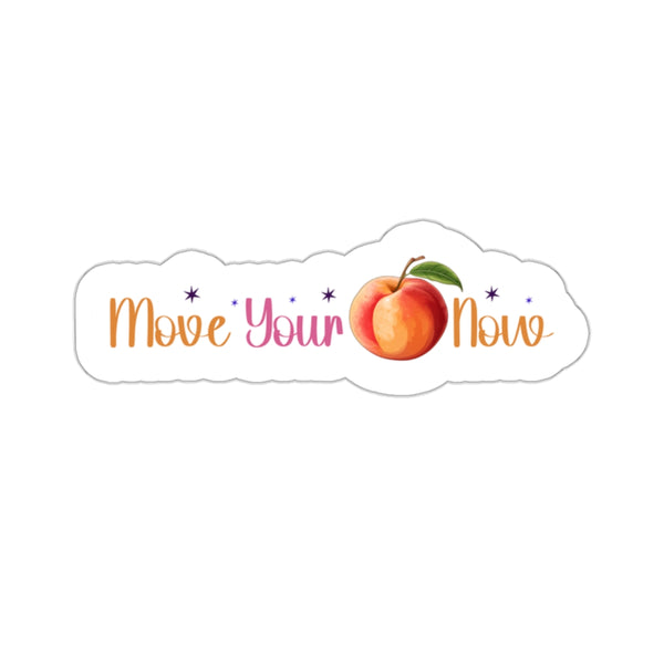 Move Your Peach Now Kiss-Cut Stickers