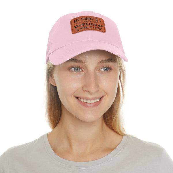 "My Hubby & I run a Workshop, He works  & I shop" Woman's Hat with Leather Patch