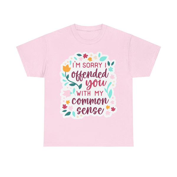 "I am sorry if I offend you with my common sense" Plus Size Women Heavy Cotton Tee T-Shirt