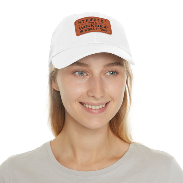 "My Hubby & I run a Workshop, He works  & I shop" Woman's Hat with Leather Patch