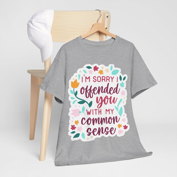 "I am sorry if I offend you with my common sense" Plus Size Women Heavy Cotton Tee T-Shirt