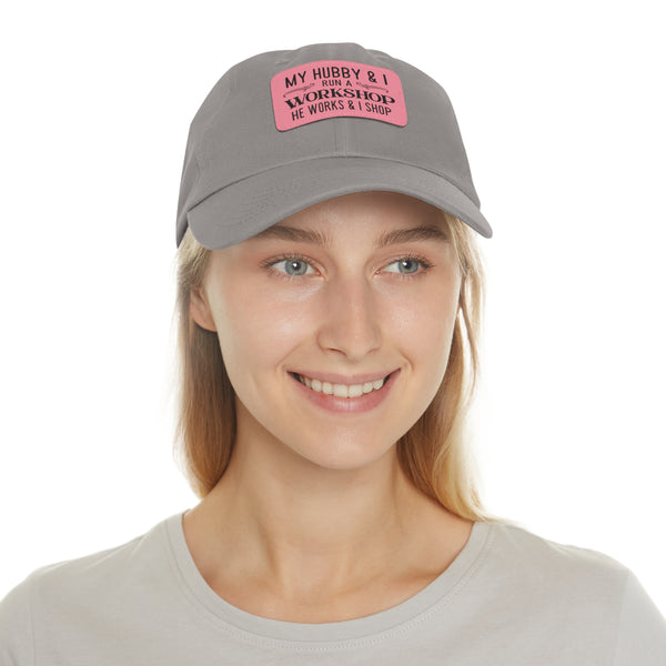 "My Hubby & I run a Workshop, He works  & I shop" Woman's Hat with Leather Patch