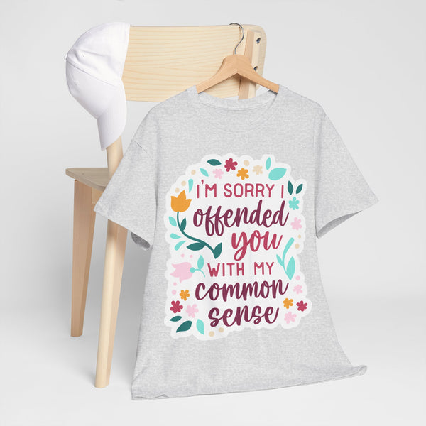 "I am sorry if I offend you with my common sense" Plus Size Women Heavy Cotton Tee T-Shirt