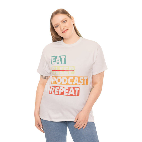 Eat, Sleep, Podcasts Repeat Women Heavy Cotton Tee T-Shirt