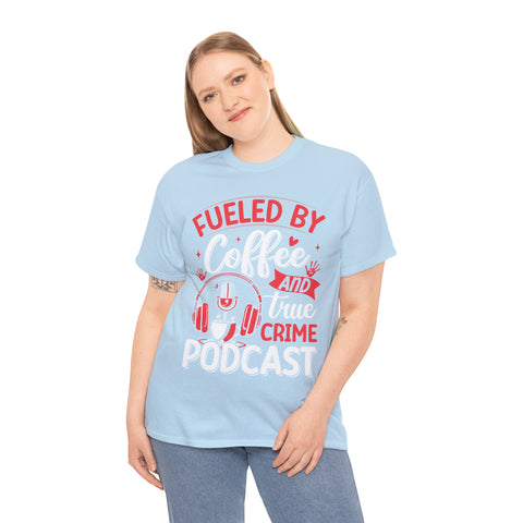 Fueled by Coffee and Podcast Women Heavy Cotton Tee T-Shirt