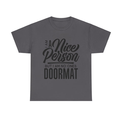 I am a Nice Person But I  am no ones Doormat Plus Size Women Heavy Cotton Tee T-shirt