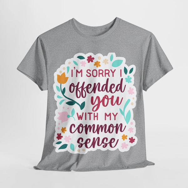 "I am sorry if I offend you with my common sense" Plus Size Women Heavy Cotton Tee T-Shirt