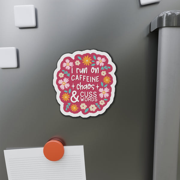 I run on Caffeine, Chaos & Cuss Words Die-Cut Magnets