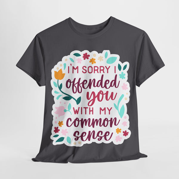 "I am sorry if I offend you with my common sense" Plus Size Women Heavy Cotton Tee T-Shirt