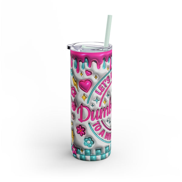 "Dumbfuckery"  Skinny Matte Tumbler, 20oz