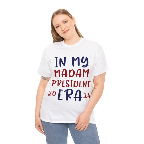 In My Madam President Era 2024 Woman's Heavy Cotton Tee