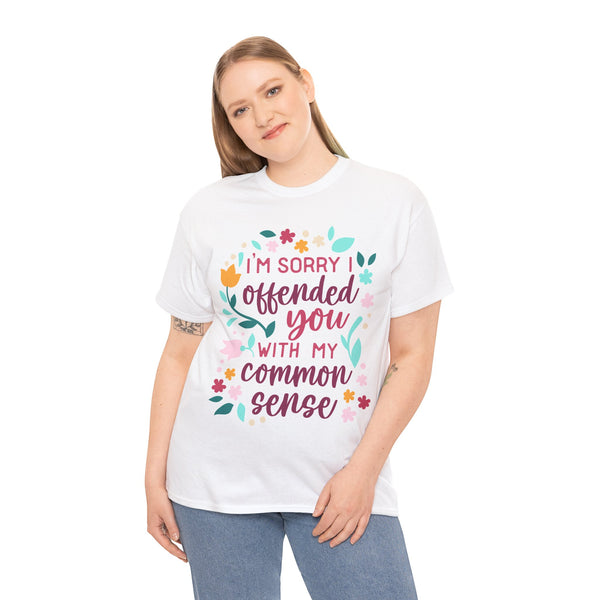 "I am sorry if I offend you with my common sense" Plus Size Women Heavy Cotton Tee T-Shirt