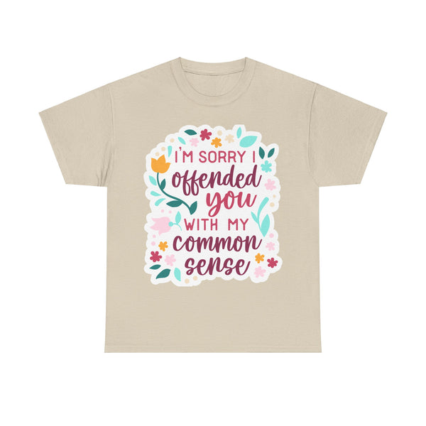 "I am sorry if I offend you with my common sense" Plus Size Women Heavy Cotton Tee T-Shirt