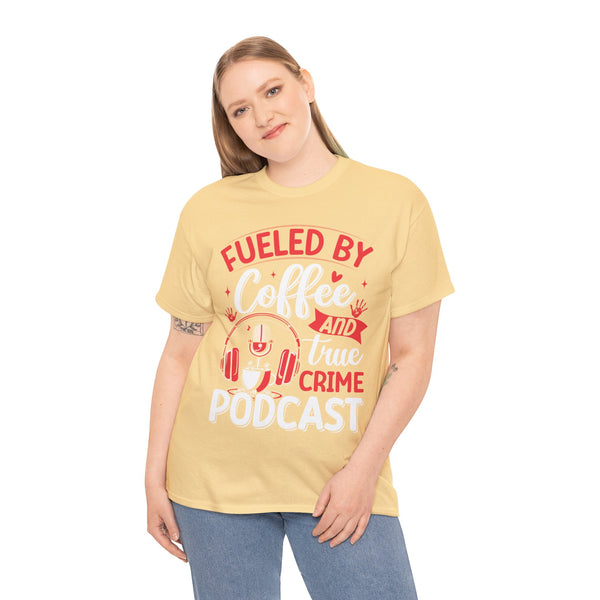 Fueled by Coffee and Podcast Women Heavy Cotton Tee T-Shirt