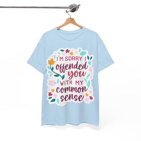 "I am sorry if I offend you with my common sense" Plus Size Women Heavy Cotton Tee T-Shirt