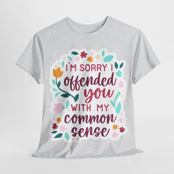 "I am sorry if I offend you with my common sense" Plus Size Women Heavy Cotton Tee T-Shirt