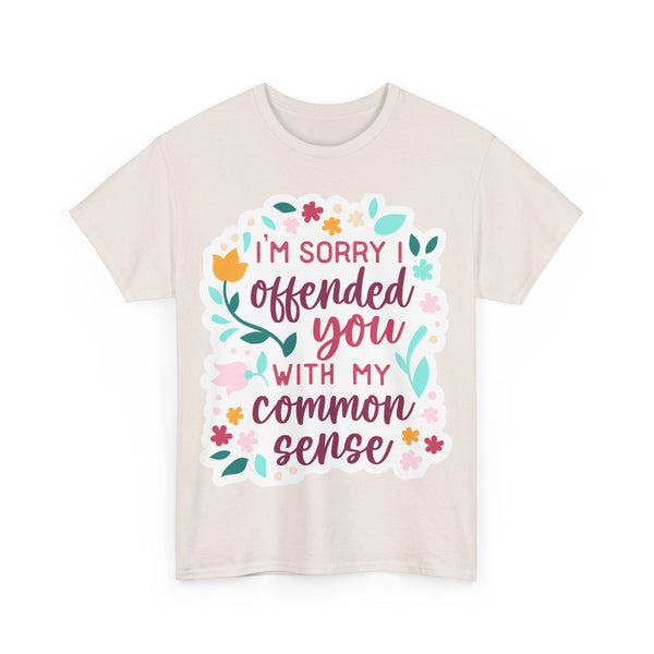 "I am sorry if I offend you with my common sense" Plus Size Women Heavy Cotton Tee T-Shirt