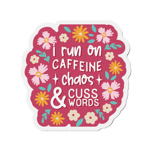 I run on Caffeine, Chaos & Cuss Words Die-Cut Magnets
