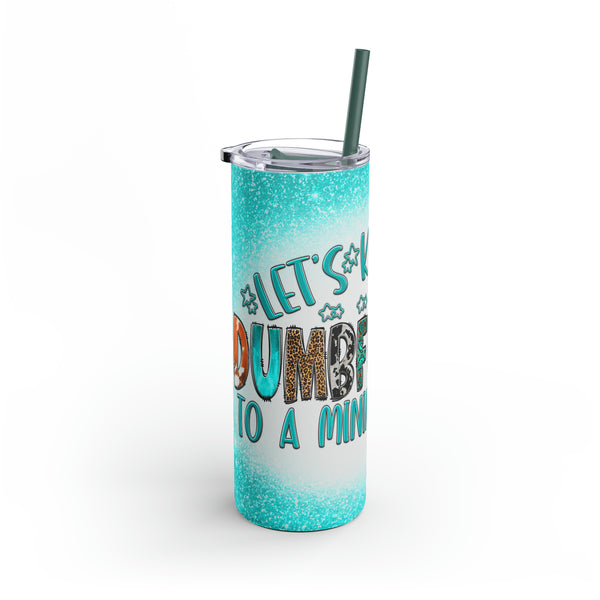 Let's Keep the Dumbfuckery To a Minimum Today" Maars Maker Skinny Matte Tumbler, 20oz