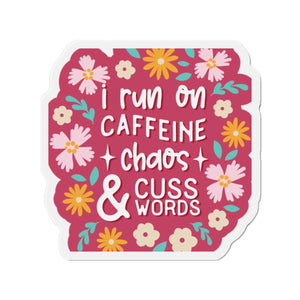 I run on Caffeine, Chaos & Cuss Words Die-Cut Magnets