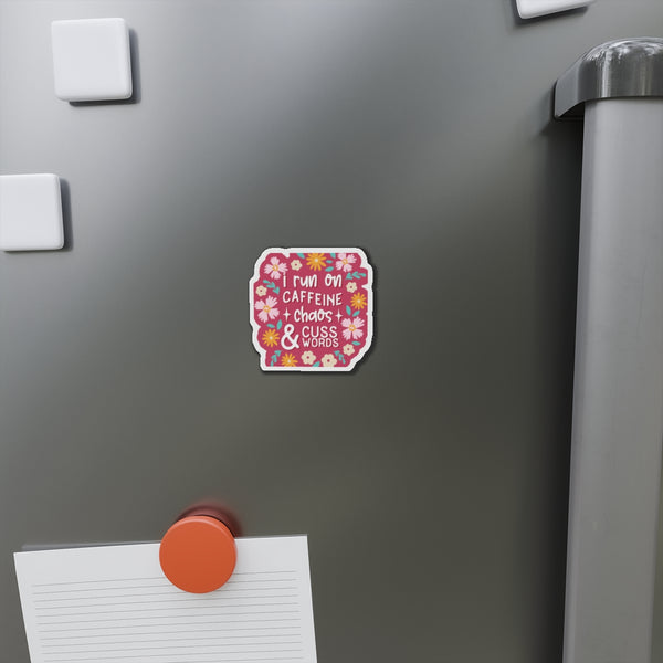 I run on Caffeine, Chaos & Cuss Words Die-Cut Magnets