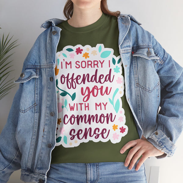 "I am sorry if I offend you with my common sense" Plus Size Women Heavy Cotton Tee T-Shirt