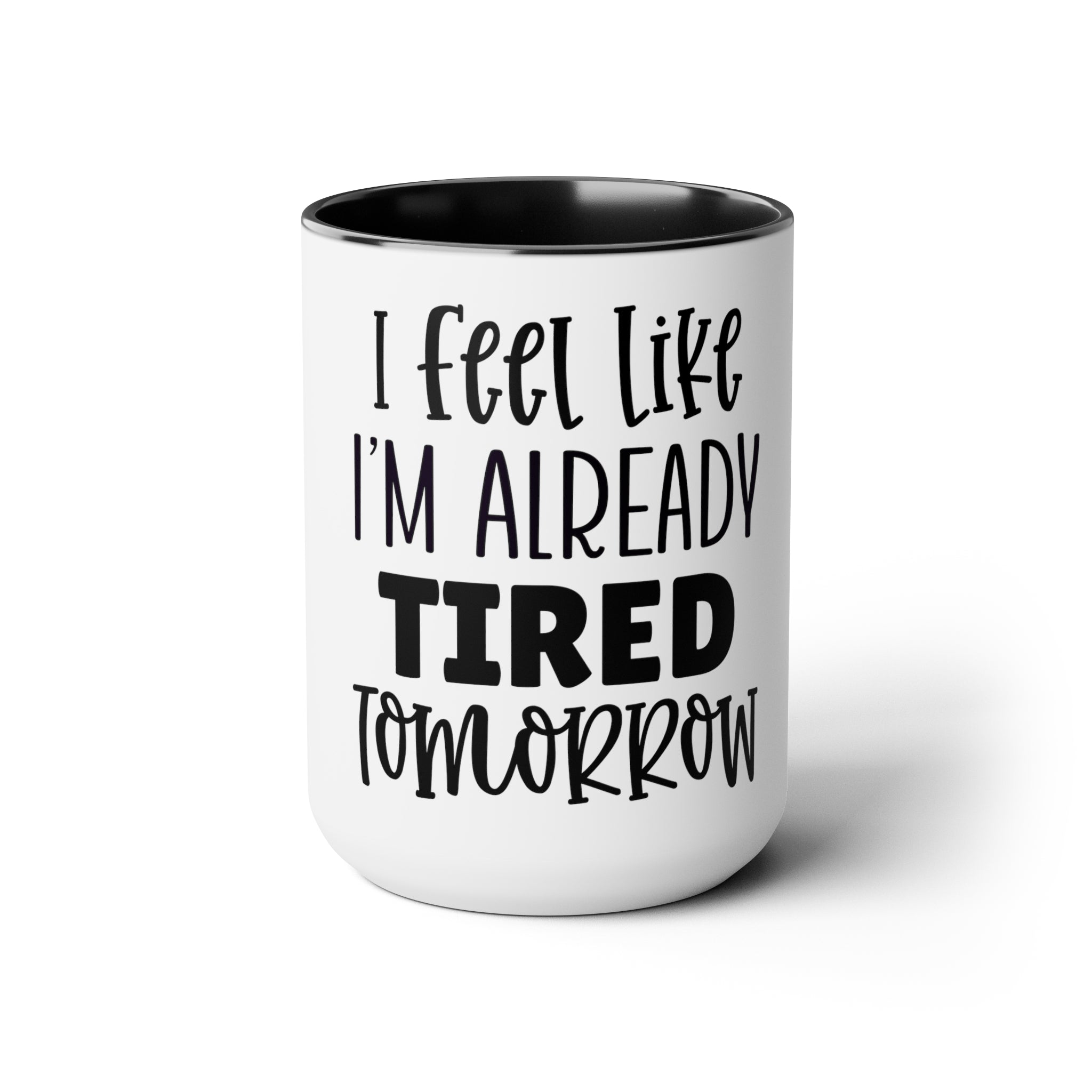 "I fell like I'm Already Tired Tomorrow" Mother's Day Two-Tone Coffee Mugs Cup, 15oz