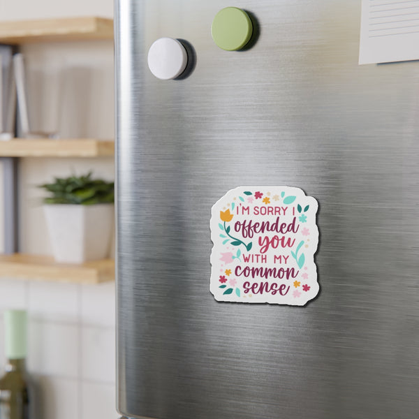 I'm Sorry offended you with my common sense Die-Cut Magnets