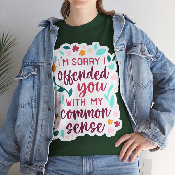 "I am sorry if I offend you with my common sense" Plus Size Women Heavy Cotton Tee T-Shirt