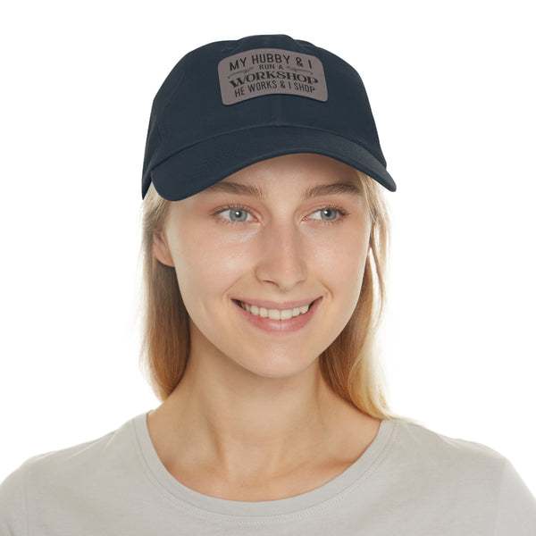 "My Hubby & I run a Workshop, He works  & I shop" Woman's Hat with Leather Patch