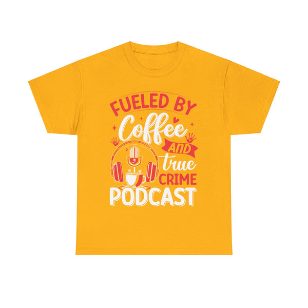 Fueled by Coffee and Podcast Women Heavy Cotton Tee T-Shirt