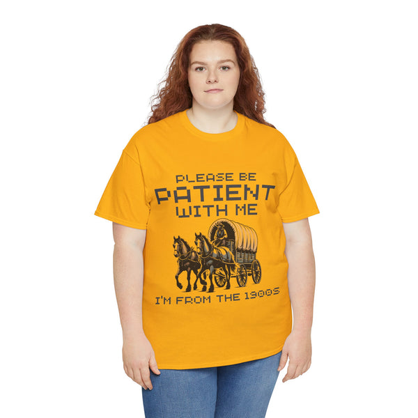 Please Be Patient with Me  I'm From the 1900s Women Heavy Cotton Tee T-Shirt