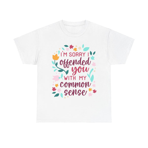 "I am sorry if I offend you with my common sense" Plus Size Women Heavy Cotton Tee T-Shirt