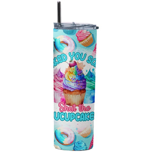 I baked you some shut the Fucupcakes - 20 oz Tumbler