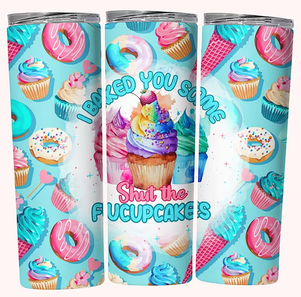 I baked you some shut the Fucupcakes - 20 oz Tumbler